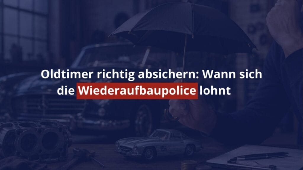 Oldtimer mit Versicherungsschutz und Wiederaufbaupolice